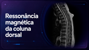 Ressonância Magnética da Coluna Dorsal