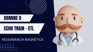 ETL-(Echo Train Length, ou Comprimento do Trem de Ecos)